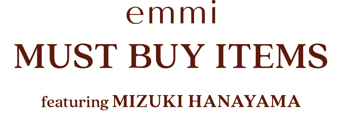 emmi MUST BUY ITEMS featuring MIZUKI HANAYAMA