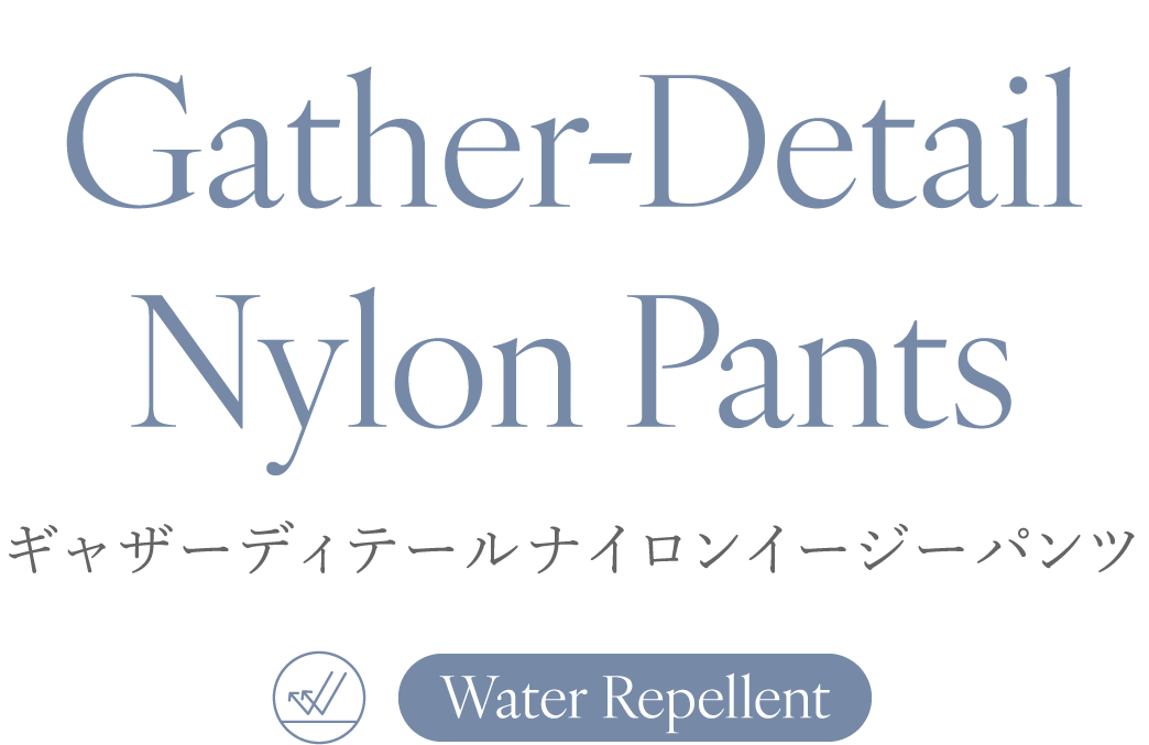 ギャザーディテールナイロンイージーパンツ Water Repellent