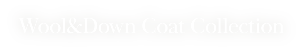 Wool&Down Coat Collection